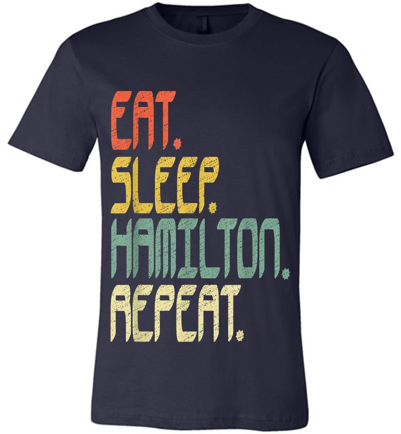 Inktee Store - Eat Sleep Hamilton Repeat . Hamilton Idea Premium T-Shirt Image