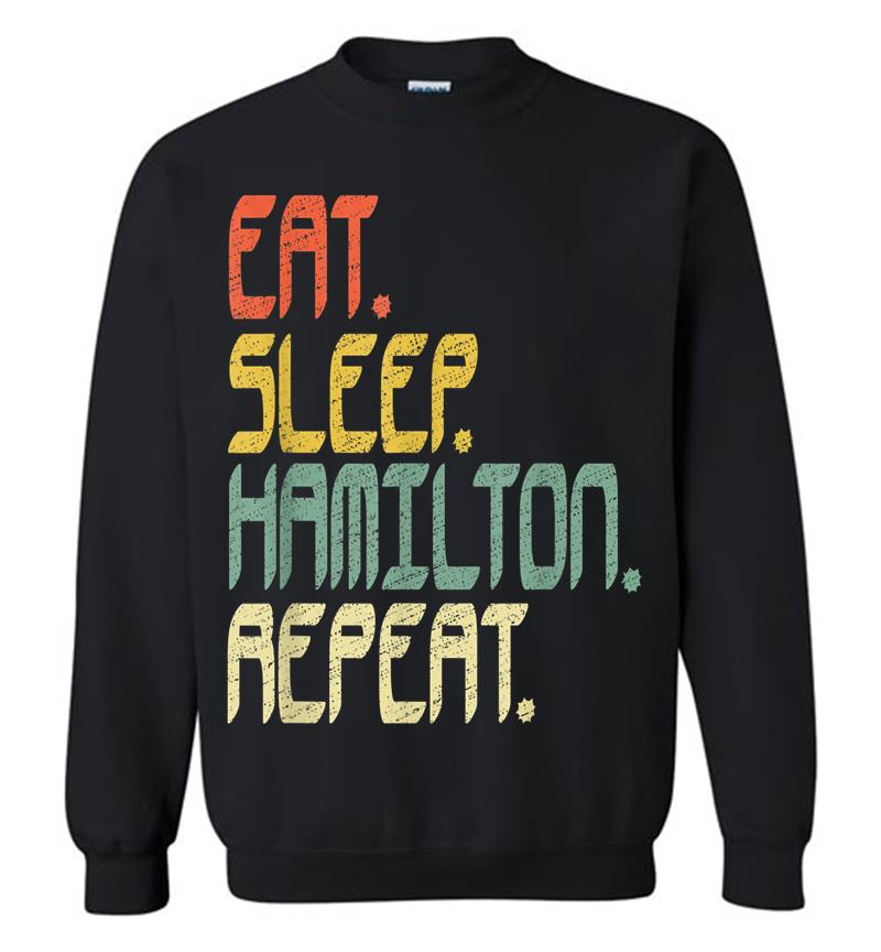 Eat Sleep Hamilton Repeat . Hamilton Idea Sweatshirt