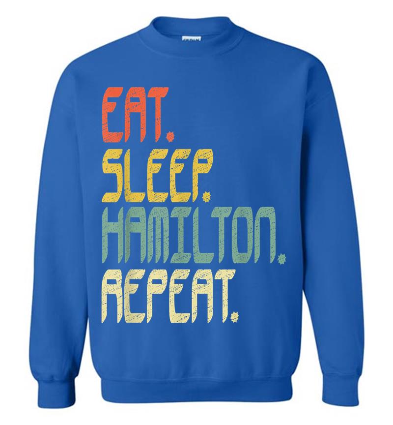 Inktee Store - Eat Sleep Hamilton Repeat . Hamilton Idea Sweatshirt Image