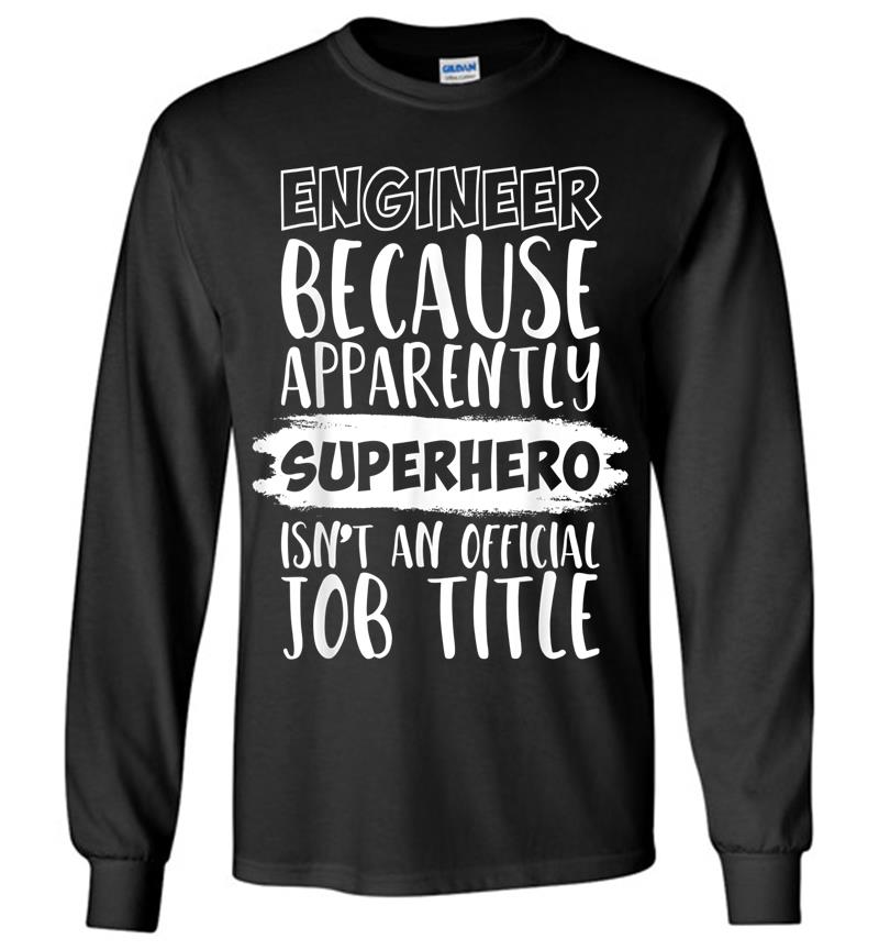 Engineer Because Superhero Isn't An Official Job Title Funny Long Sleeve T-shirt