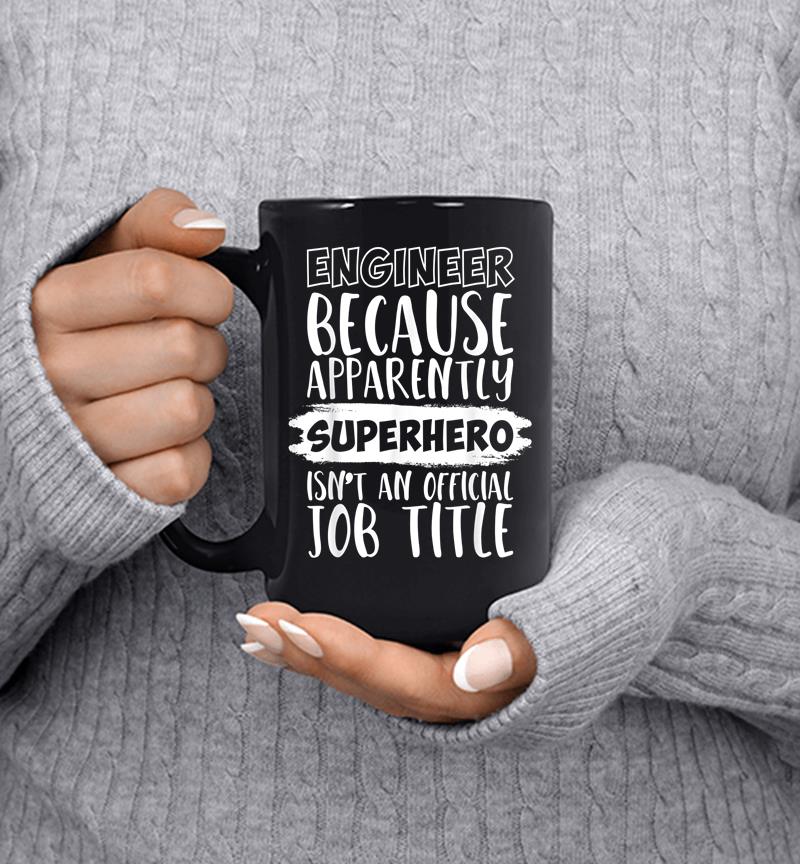 Engineer Because Superhero Isn'T An Official Job Title Funny Mug