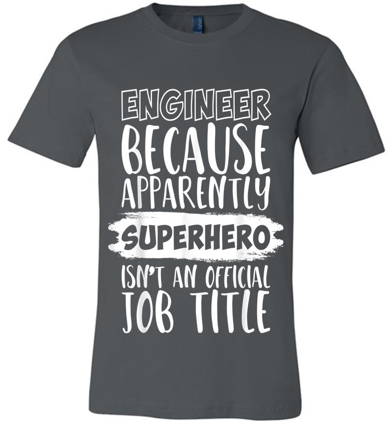 Engineer Because Superhero Isn'T An Official Job Title Funny Premium T-Shirt