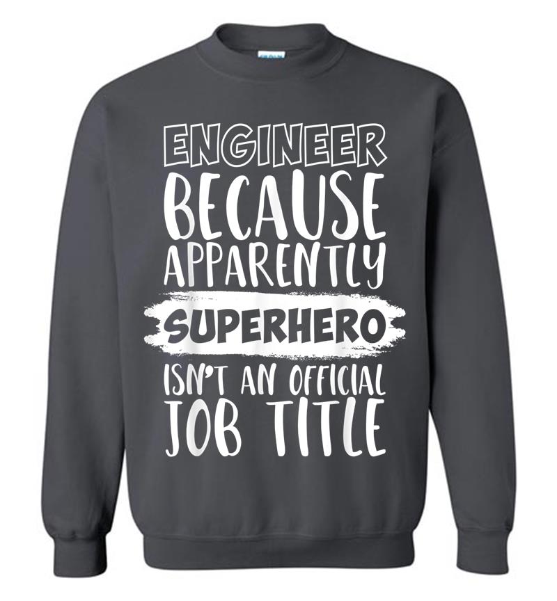 Inktee Store - Engineer Because Superhero Isn'T An Official Job Title Funny Sweatshirt Image