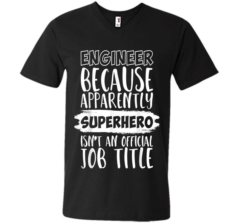Engineer Because Superhero Isn't An Official Job Title Funny V-neck T-shirt