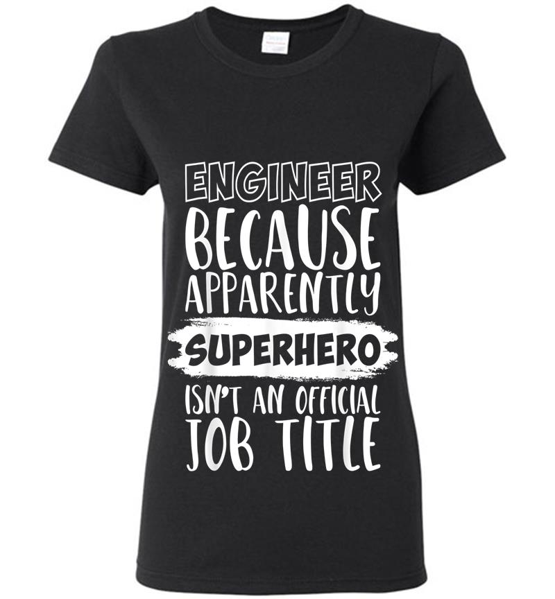 Engineer Because Superhero Isn't An Official Job Title Funny Womens T-shirt