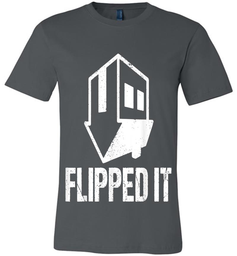 Flipped It Funny House Flip Best Real Estate Agents Premium T-shirt