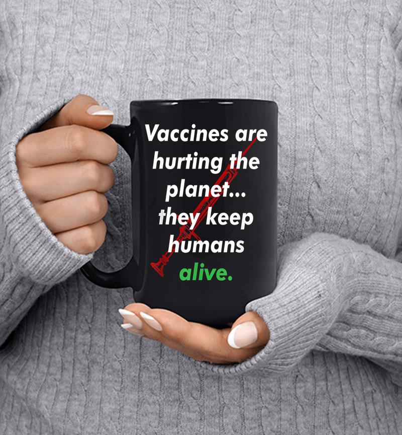 Funny Pro Vaccination, Vaccines Are Hurting The Planet Mug
