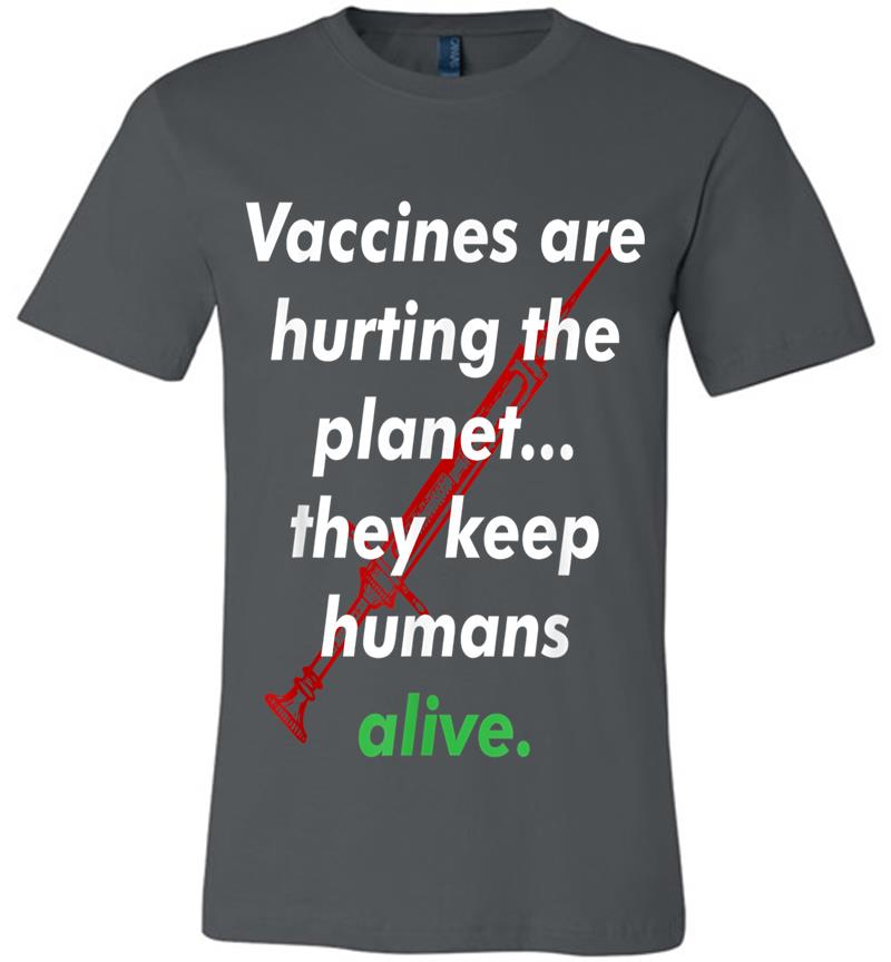 Funny Pro Vaccination, Vaccines Are Hurting The Planet Premium T-shirt
