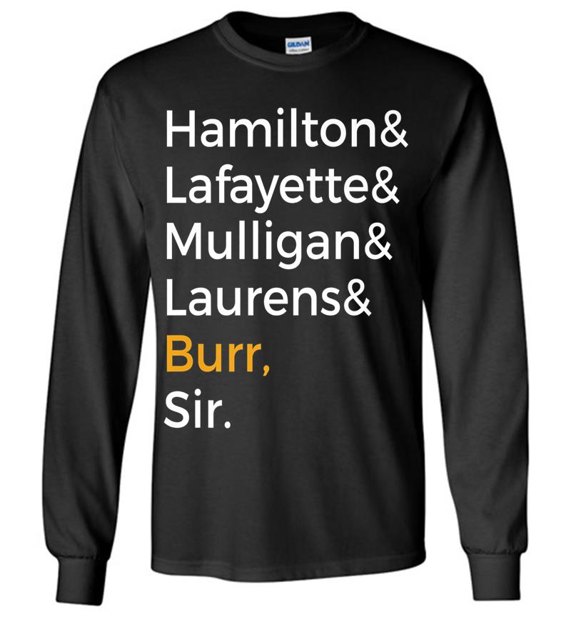 Hamilton, Laurens, Lafayette, Mulligan, Burr, Sir Long Sleeve T-shirt