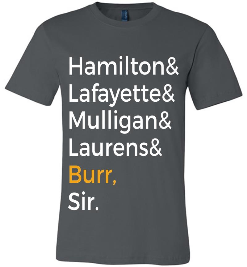Hamilton, Laurens, Lafayette, Mulligan, Burr, Sir Premium T-shirt