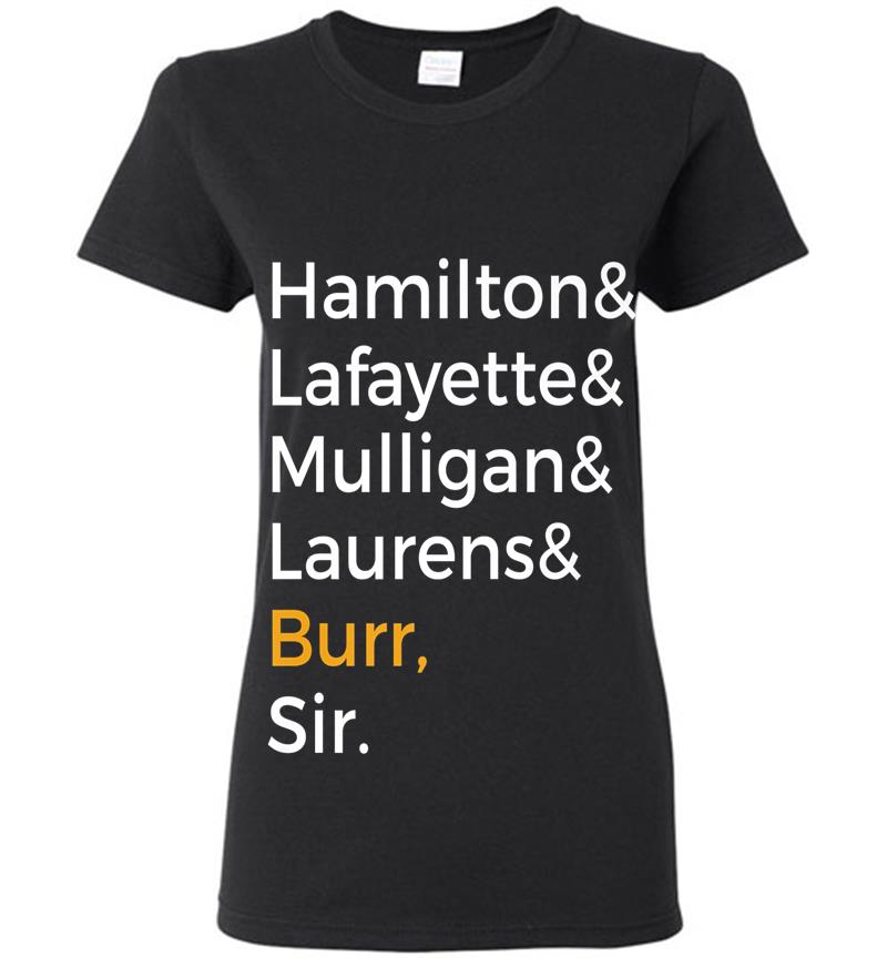 Hamilton, Laurens, Lafayette, Mulligan, Burr, Sir Womens T-shirt