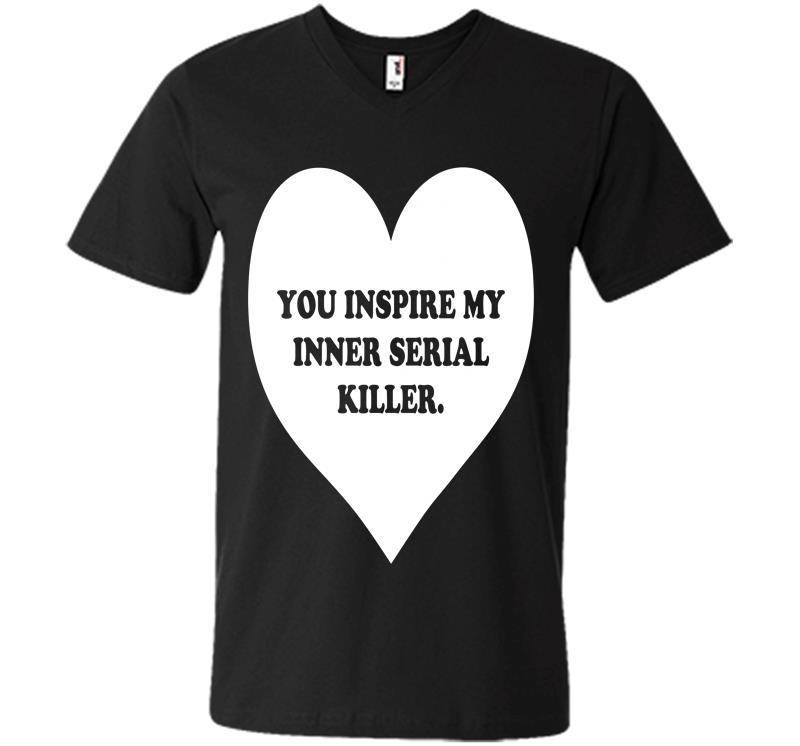 Heart You Inspire My Inner Serial Killer V-Neck T-Shirt