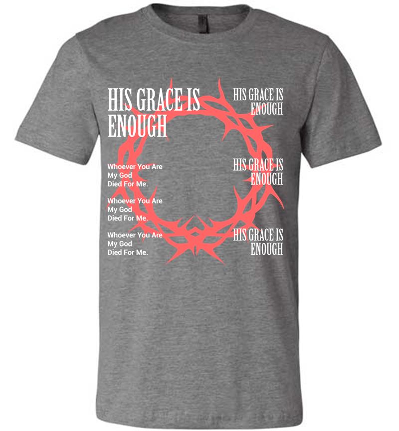Inktee Store - His Grace Is Enough Premium T-Shirt Image