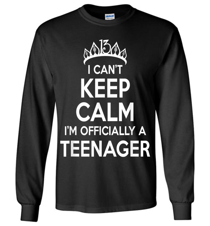 I Can't Keep Calm I'm An Official Nager 13th Birthday Long Sleeve T-shirt