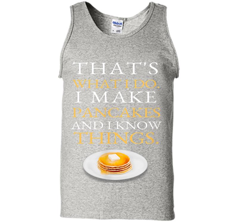 I Make Pancakes And I Know Things Dad Mom Saturday Funny Mens Tank Top