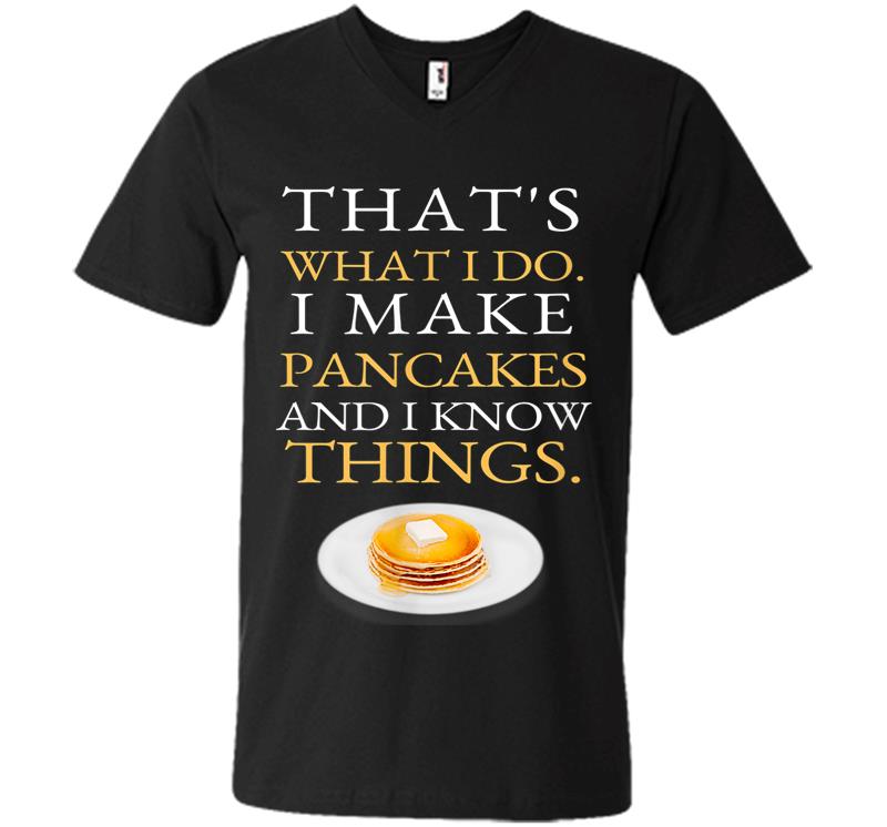 I Make Pancakes And I Know Things Dad Mom Saturday Funny V-neck T-shirt