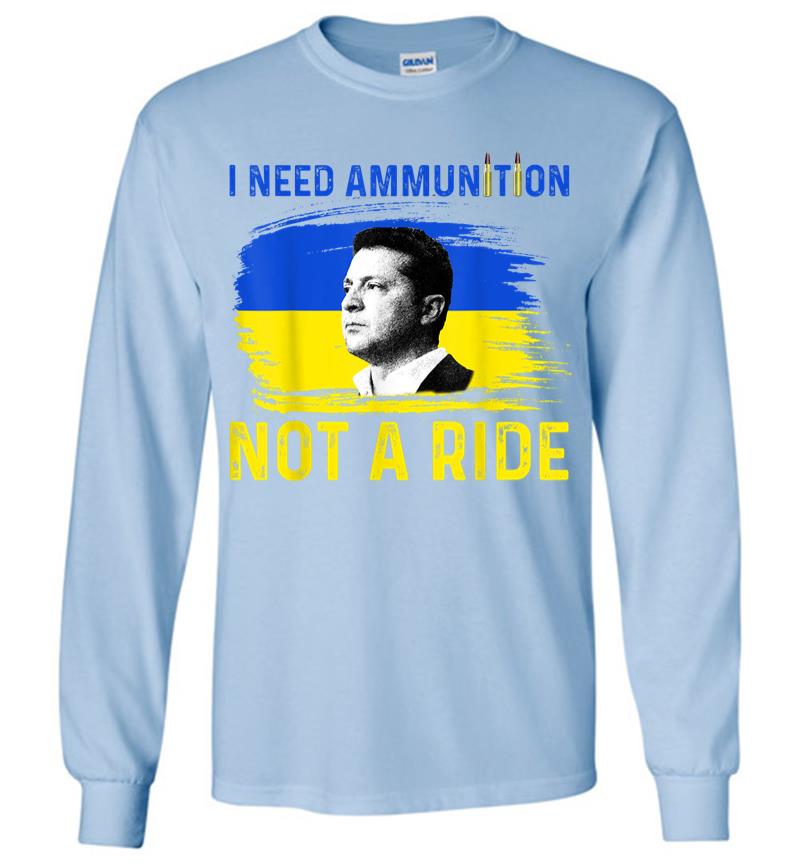 Inktee Store - I Need Ammunition Not A Ride Ukraine President Zelenskyy Long Sleeve T-Shirt Image
