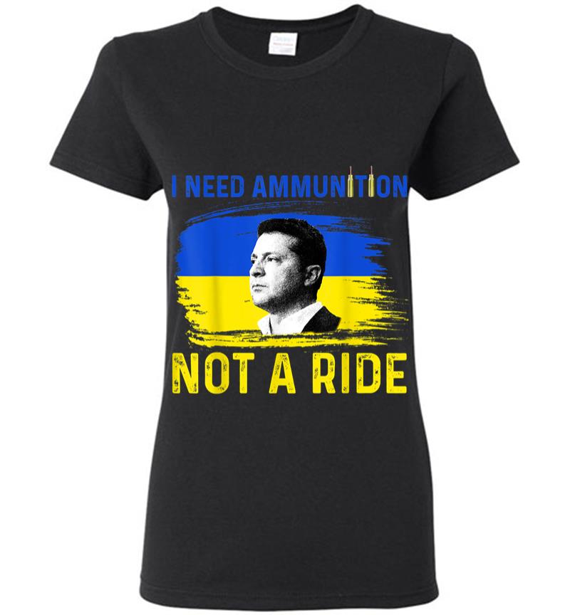 I Need Ammunition Not A Ride Ukraine President Zelenskyy Women T-shirt