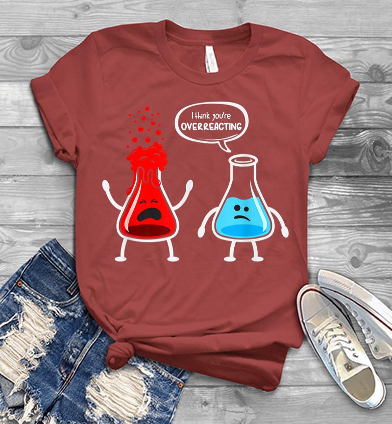 Inktee Store - I Think Youre Overreacting Funny Nerd Chemistry Men T-Shirt Image