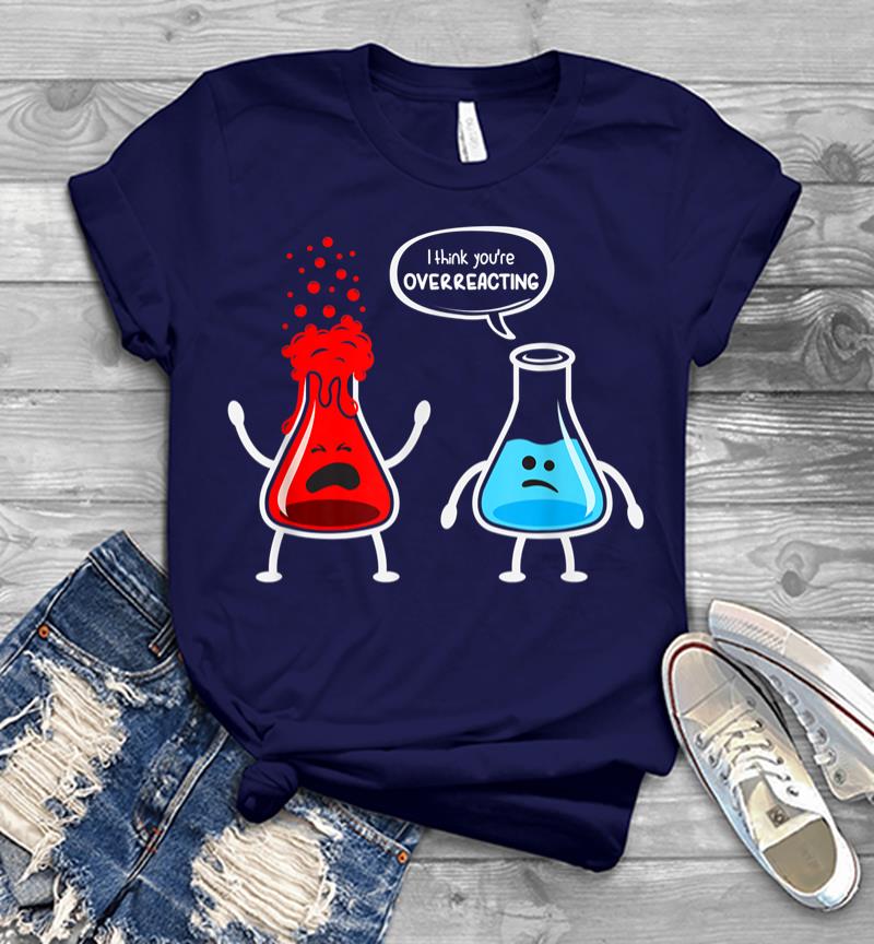 Inktee Store - I Think Youre Overreacting Funny Nerd Chemistry Men T-Shirt Image