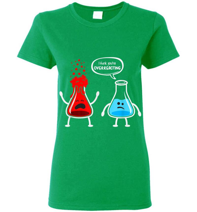 Inktee Store - I Think Youre Overreacting Funny Nerd Chemistry Women T-Shirt Image