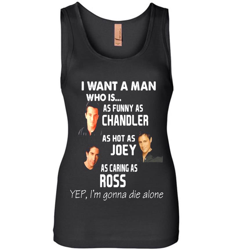 I Want A Man As Funny As Chandler As Hot As Joey As Caring As Ross Womens Jersey Tank Top