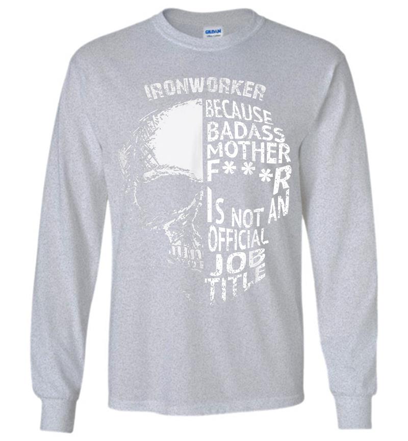 Inktee Store - Ironworker Because Badass Is Not An Official Job Title Long Sleeve T-Shirt Image