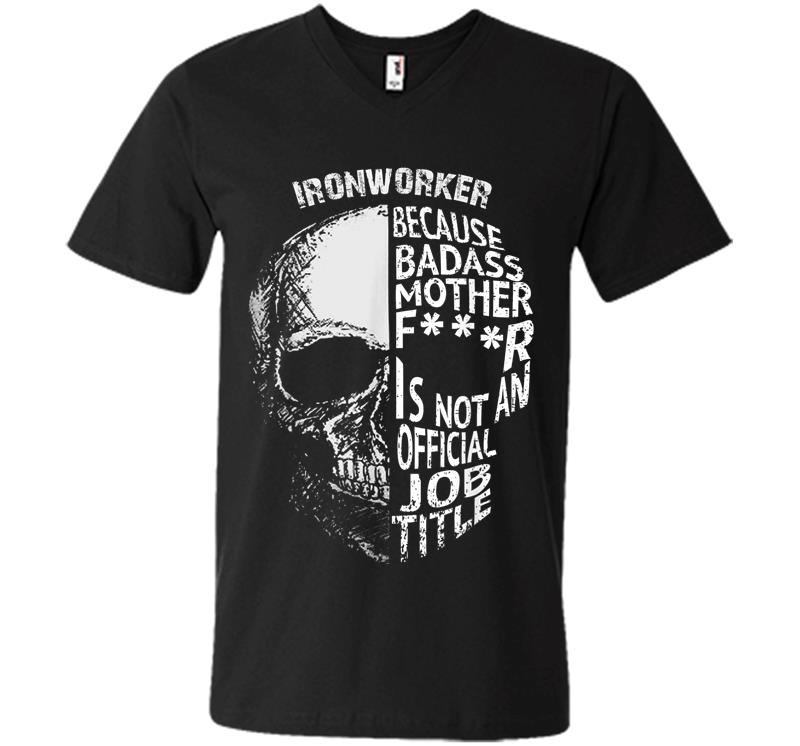 Ironworker Because Badass Is Not An Official Job Title V-neck T-shirt