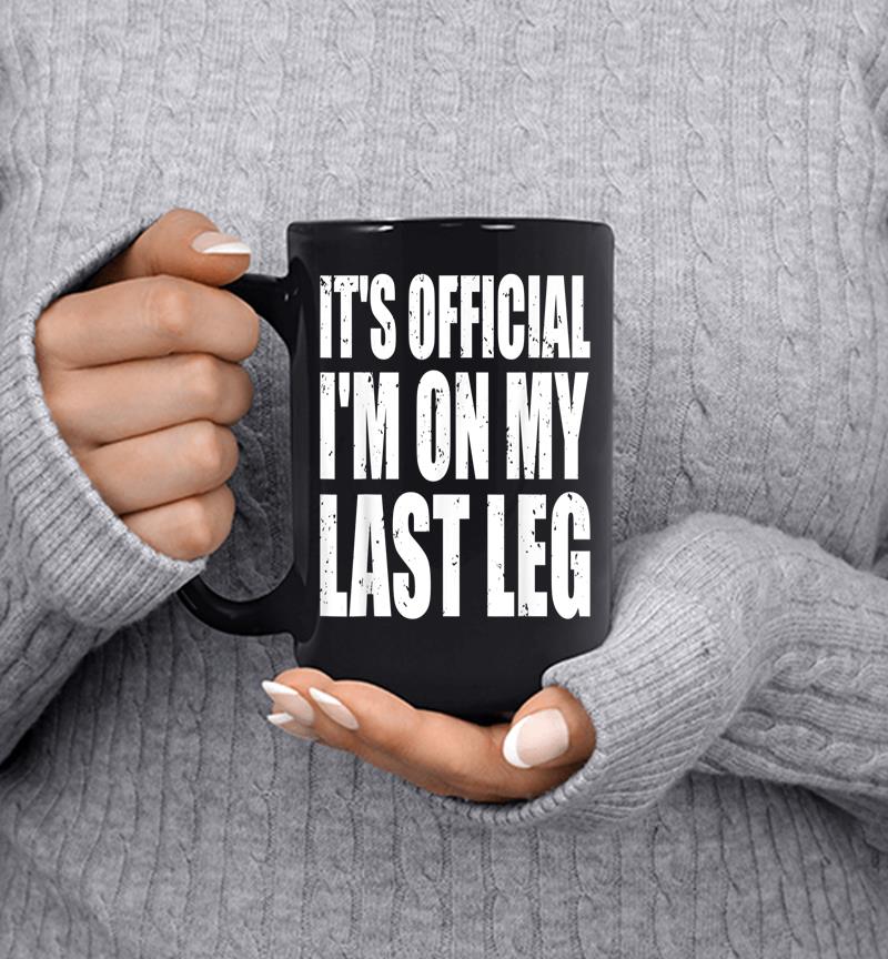 It'S Official I'M On My Last Leg Ampu Funny Mug