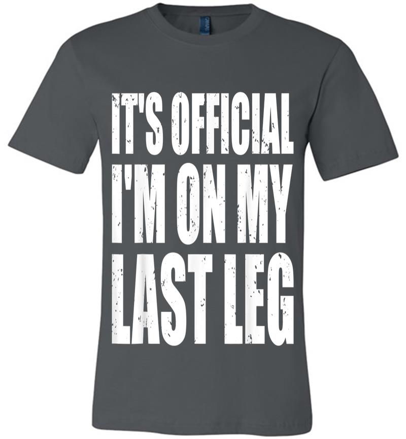 It's Official I'm On My Last Leg Ampu Funny Premium T-shirt