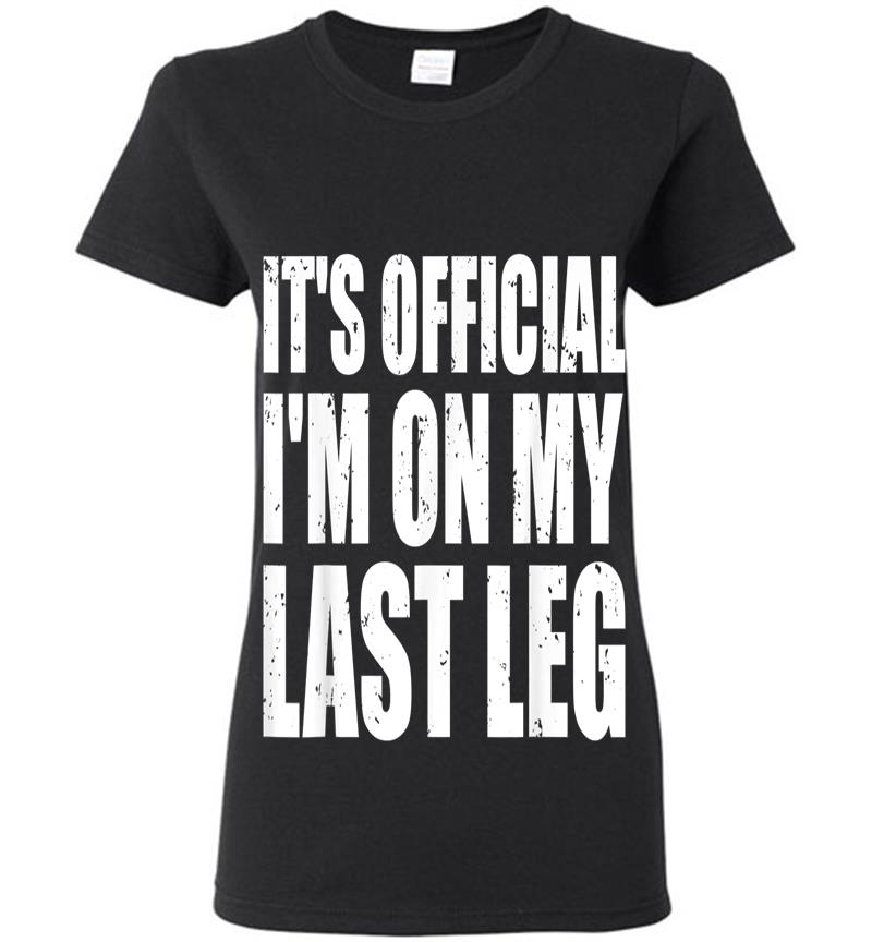 It's Official I'm On My Last Leg Ampu Funny Womens T-shirt