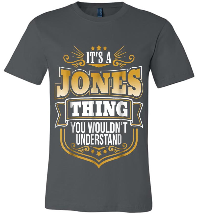 Its A Jones Thing You Wouldnt Understand Funny Premium T-Shirt