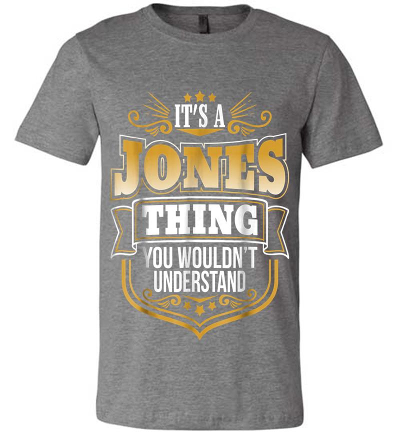 Inktee Store - Its A Jones Thing You Wouldnt Understand Funny Premium T-Shirt Image