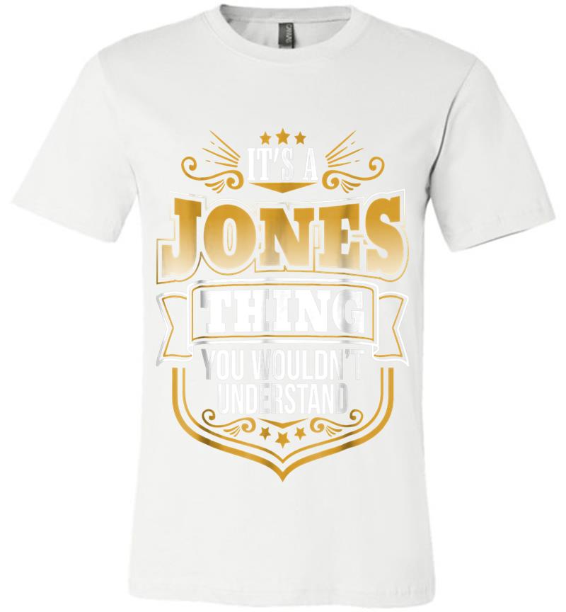Inktee Store - Its A Jones Thing You Wouldnt Understand Funny Premium T-Shirt Image