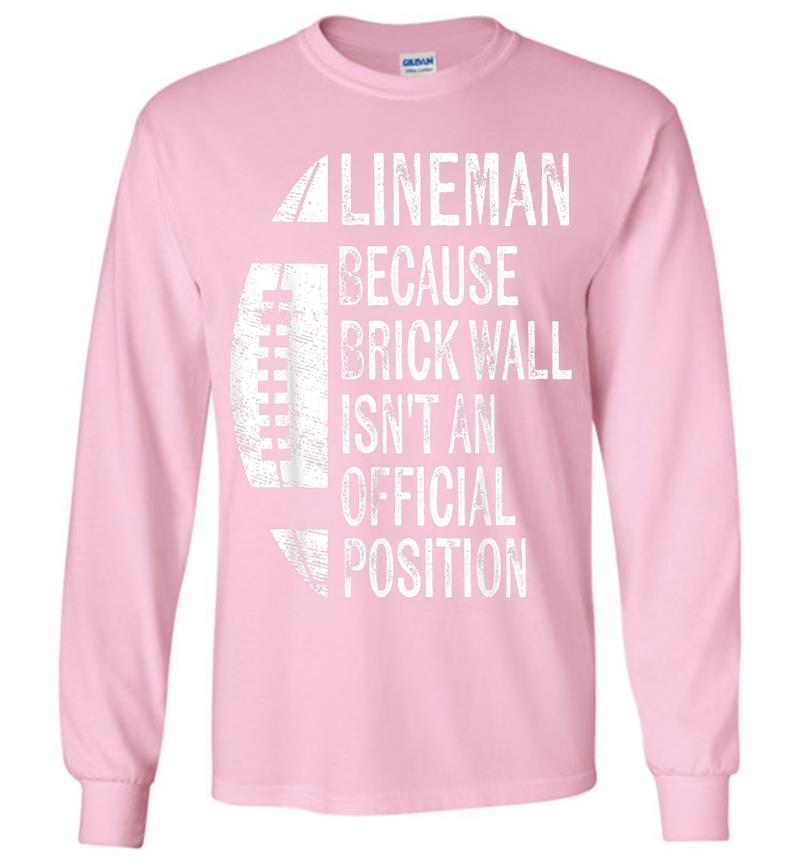 Inktee Store - Lineman Because Brick Wall Isn'T Official Position Football Long Sleeve T-Shirt Image