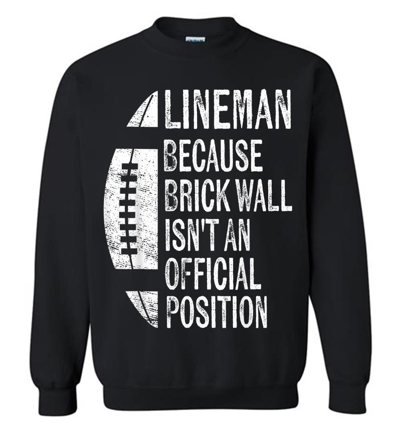 Lineman Because Brick Wall Isn't Official Position Football Sweatshirt