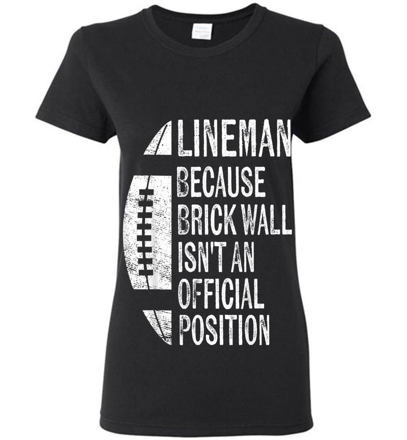 Lineman Because Brick Wall Isn't Official Position Football Womens T-shirt