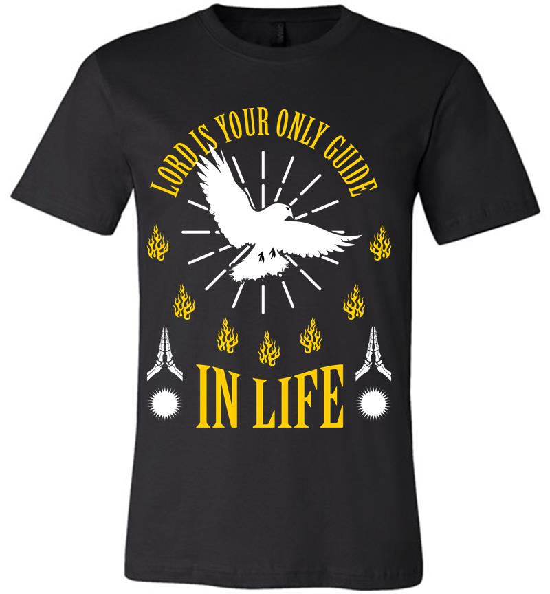 Lord Is Your Only Guide Premium T-Shirt