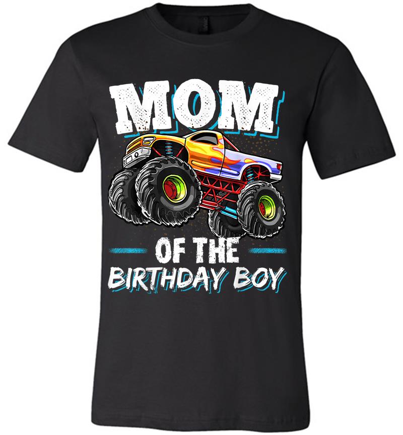 Mom Of The Birthday Boy Monster Truck Birthday Novelty Gift Premium T-shirt