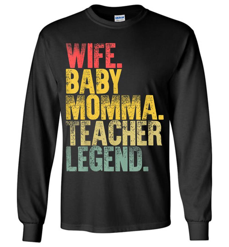 Mother Women Funny Wife Baby Momma Teacher Legend Long Sleeve T-Shirt
