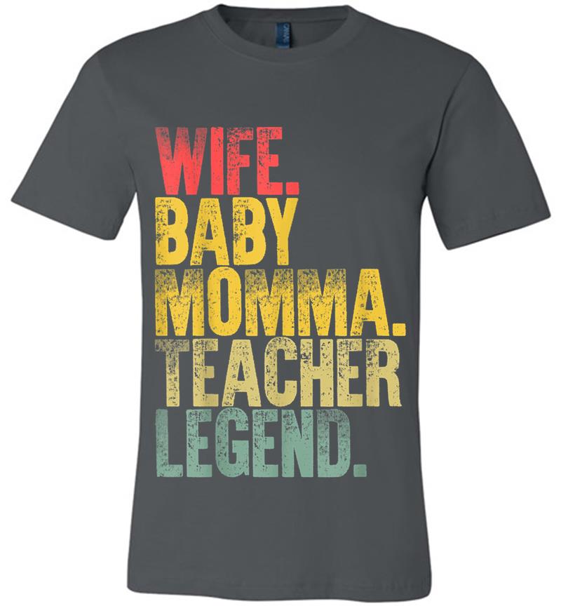 Mother Women Funny Wife Baby Momma Teacher Legend Premium T-Shirt