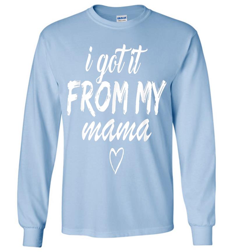 Inktee Store - Official I Got It From My Mama Girls Long Sleeve T-Shirt Image