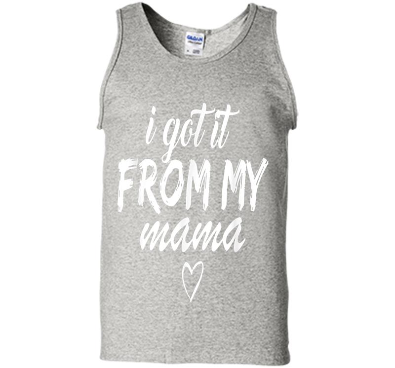 Official I Got It From My Mama Girls Mens Tank Top