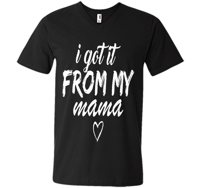Official I Got It From My Mama Girls V-neck T-shirt