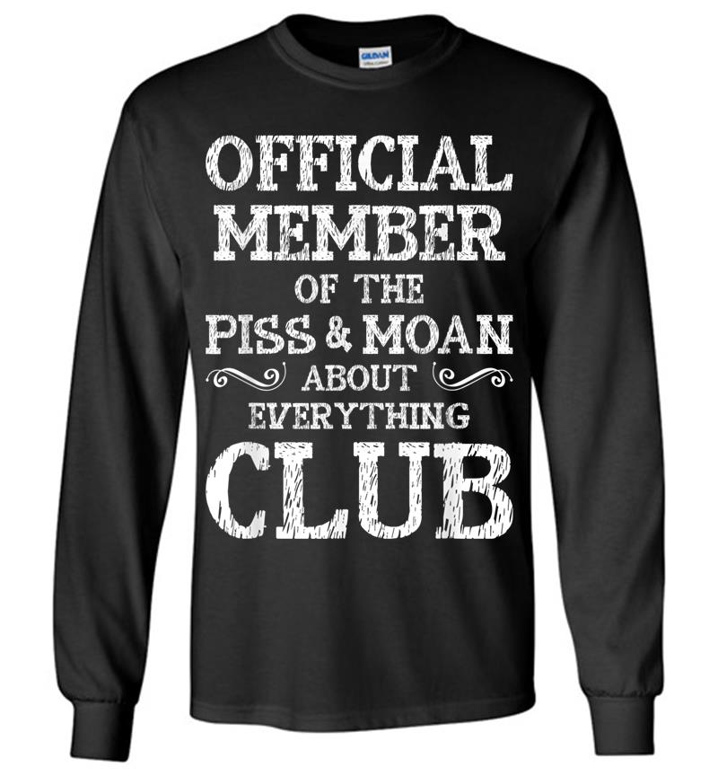 Official Member Of Piss & Moan About Everything Club Long Sleeve T-shirt