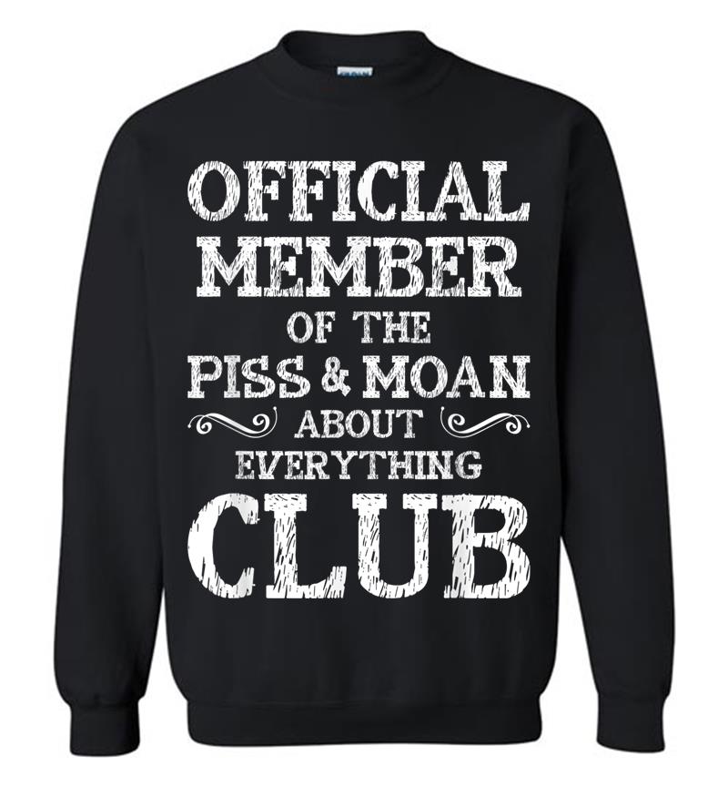 Official Member Of Piss & Moan About Everything Club Sweatshirt