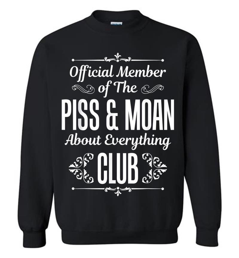 Official Member Of The Piss And Moan Club Funny Sweatshirt