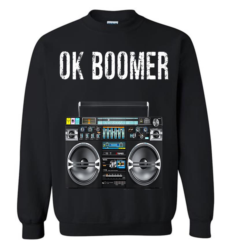 Ok Boomer Funny Joke Trending Boombox Genx Baby Boomer Sweatshirt