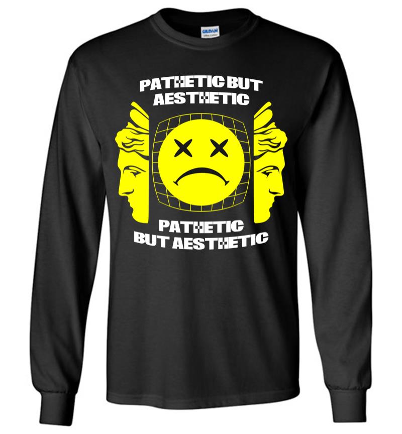 Pathetic But Aesthetic 2 Long Sleeve T-Shirt