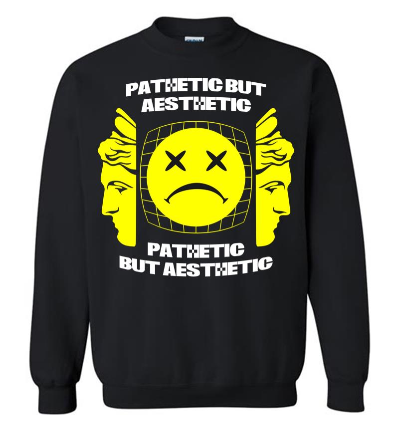Pathetic But Aesthetic 2 Sweatshirt